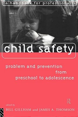 Child Safety: Problem And Prevention From Pre-School To Adolescence: A Handbook For Professionals-..