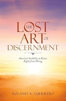 The Lost Art Of Discernment: America's Inability To Know Right From Wrong-..