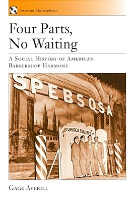 Four Parts, No Waiting: A Social History Of American Barbershop Quartet-..