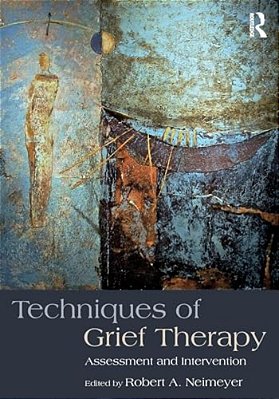 Techniques Of Grief Therapy: Assessment And Intervention-..
