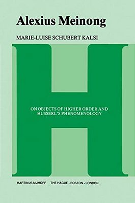 Alexius Meinong: On Objects Of Higher Order And Husserl's Phenomenology-..