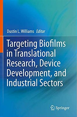 Targeting Biofilms In Translational Research, Device Development, And Industrial Sectors-..