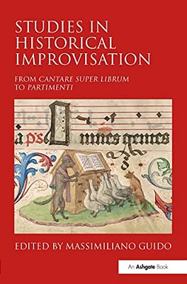 Studies In Historical Improvisation: From Cantare Super Librum To Partimenti-..