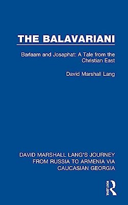 The Balavariani: Barlaam And Josaphat: A Tale From The Christian East-..