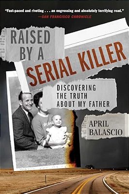 Raised By A Serial Killer: Discovering The Truth About My Father-..