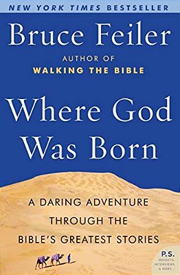 Where God Was Born: A Daring Adventure Through The Bible's Greatest Stories-..