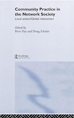 Community Practice In The Network Society: Local Action/Global Interaction-..