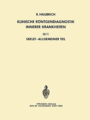 Klinische Röntgendiagnostik Innerer Krankheiten: III/1 -- Skelet, Allgemeiner Teil-..