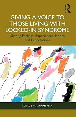 Giving A Voice To Those Living With Locked-In Syndrome: Sharing Feelings, Experiences, Hopes And Expectations-..