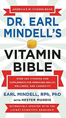 Dr. Earl Mindell's Vitamin Bible: Over 200 Vitamins And Supplements For Improving Health, Wellness, And Longevity-..