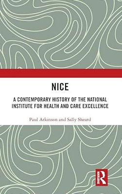Nice: A Contemporary History Of The National Institute For Health And Care Excellence-..