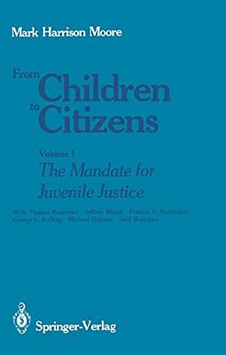 From Children To Citizens: Volume I: The Mandate For Juvenile Justice-..