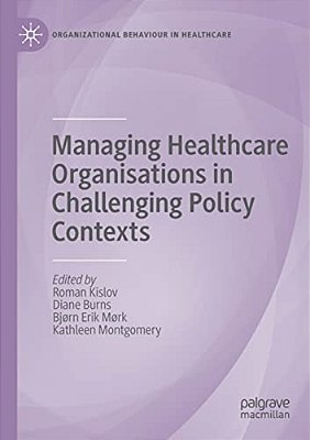 Managing Healthcare Organisations In Challenging Policy Contexts-..