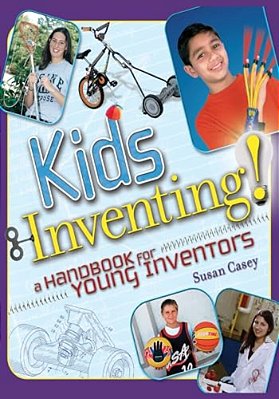 Kids Inventing!: A Handbook For Young Inventors-..
