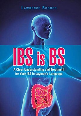 Ibs Is Bs: A Clear Understanding And Treatment For Your Ibs In Layman's Language-..