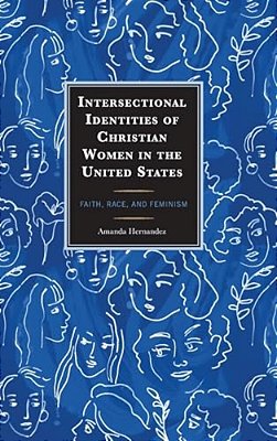 Intersectional Identities Of Christian Women In The United States: Faith, Race, And Feminism-..