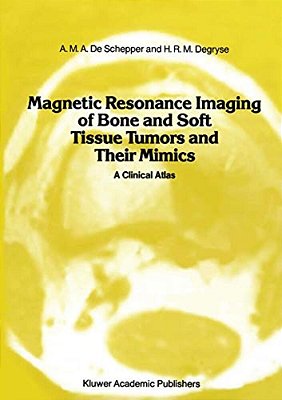 Magnetic Resonance Imaging Of Bone And Soft Tissue Tumors And Their Mimics: A Clinical Atlas-..