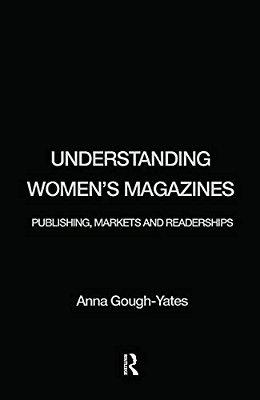 Understanding Women's Magazines: Publishing, Markets And Readerships In Late-Twentieth Century Britain-..