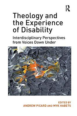 Theology And The Experience Of Disability: Interdisciplinary Perspectives From Voices Down Under-..