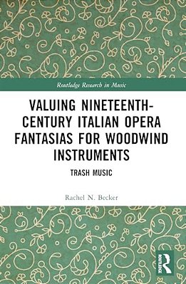 Valuing Nineteenth-Century Italian Opera Fantasias For Woodwind Instruments: Trash Music-..