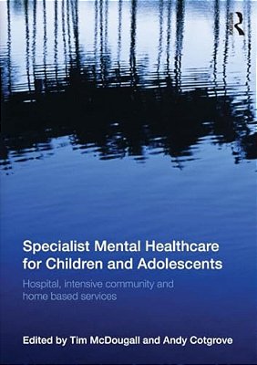 Specialist Mental Healthcare For Children And Adolescents: Hospital, Intensive Community And Home-Based Services-..
