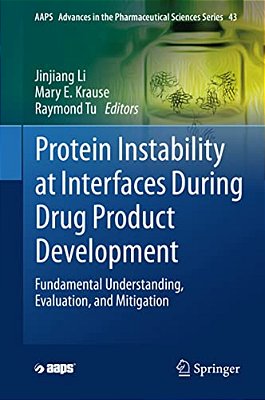 Protein Instability At Interfaces During Drug Product Development: Fundamental Understanding, Evaluation, And Mitigation-..