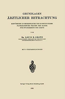 Grundlagen Ärztlicher Betrachtung: Einführung In Begriffliche Und Konstitutions-Pathologiesche Fragen Der Klinik Für Studierende Und Ärzte-..