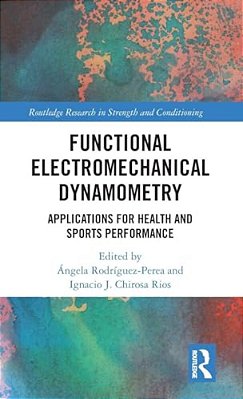 Functional Electromechanical Dynamometry: Applications For Health And Sports Performance-..