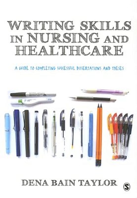Writing Skills In Nursing And Healthcare: A Guide To Completing Successful Dissertations And Theses-..
