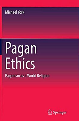 Pagan Ethics: Paganism As A World Religion-..