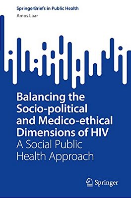 Balancing The Socio-Political And Medico-Ethical Dimensions Of Hiv: A Social Public Health Approach-..