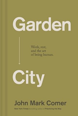 Garden City: Work, Rest, And The Art Of Being Human. -..