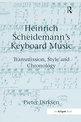 Heinrich Scheidemann's Keyboard Music: Transmission, Style And Chronology-..