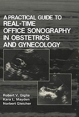 A Practical Guide To Real-Time Office Sonography In Obstetrics And Gynecology-..