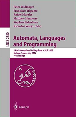 Automata, Languages And Programming: 29Th International Colloquium, Icalp 2002, Malaga, Spain, July 8-13, 2002. Proceedings-..