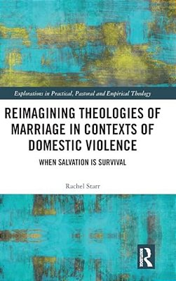 Reimagining Theologies Of Marriage In Contexts Of Domestic Violence: When Salvation Is Survival-..