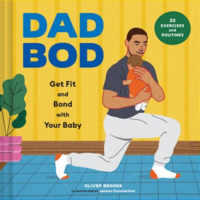 Dad Bod: Get Fit And Bond With Your Baby--30 Exercises And Routines-..