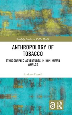 Anthropology Of Tobacco: Ethnographic Adventures In Non-Human Worlds-..