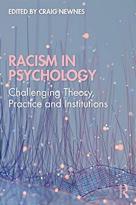 Racism In Psychology: Challenging Theory, Practice And Institutions-..