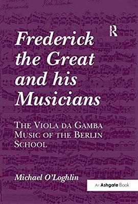 Frederick The Great And His Musicians: The Viola Da Gamba Music Of The Berlin School-..