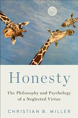 Honesty: The Philosophy And Psychology Of A Neglected Virtue-..