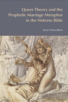 Queer Theory And The Prophetic Marriage Metaphor In The Hebrew Bible-..