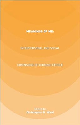 Meanings Of Me: Interpersonal And Social Dimensions Of Chronic Fatigue-..