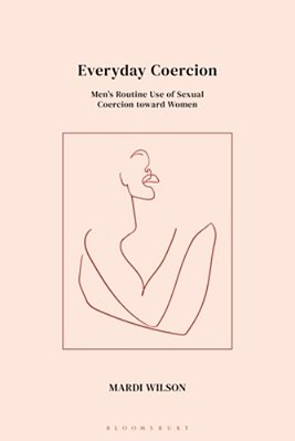 Everyday Coercion: Men's Routine Use Of Sexual Coercion Toward Women-..