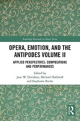 Opera, Emotion, And The Antipodes Volume II: Applied Perspectives: Compositions And Performances-..
