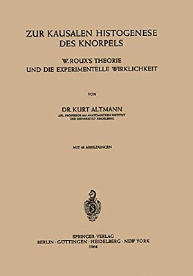 Zur Kausalen Histogenese Des Knorpels: W. Roux's Theorie Und Die Experimentelle Wirklichkeit-..