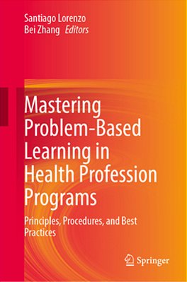 Mastering Problem-Based Learning In Health Profession Programs: Principles, Procedures, And Best Practices-..