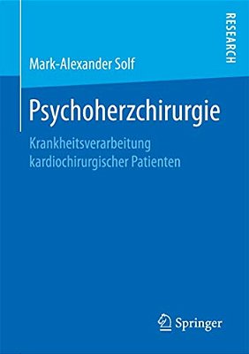 Psychoherzchirurgie: Krankheitsverarbeitung Kardiochirurgischer Patienten-..