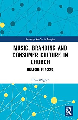 Music, Branding And Consumer Culture In Church: Hillsong In Focus-..