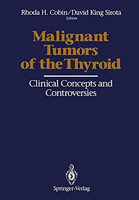 Malignant Tumors Of The Thyroid: Clinical Concepts And Controversies-..